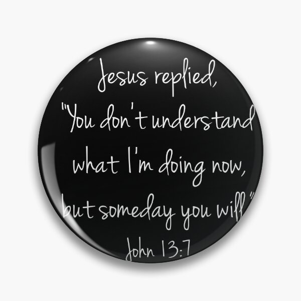 Item preview, John 13:7 Jesus replied,  designed and sold by corbrand.