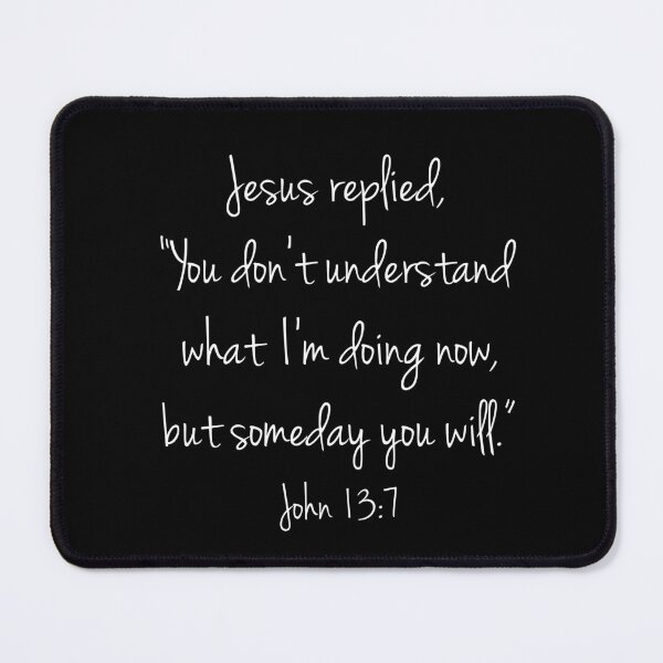 Item preview, John 13:7 Jesus replied,  designed and sold by corbrand.