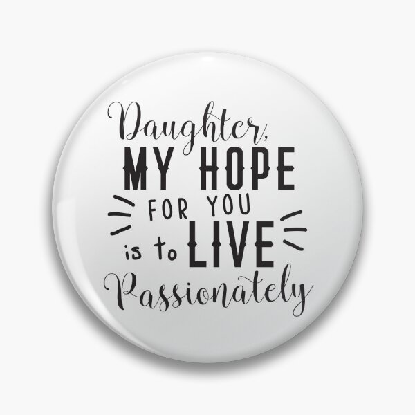 Item preview, Daughter, my hope for is is to live Passionately designed and sold by jazzydevil.