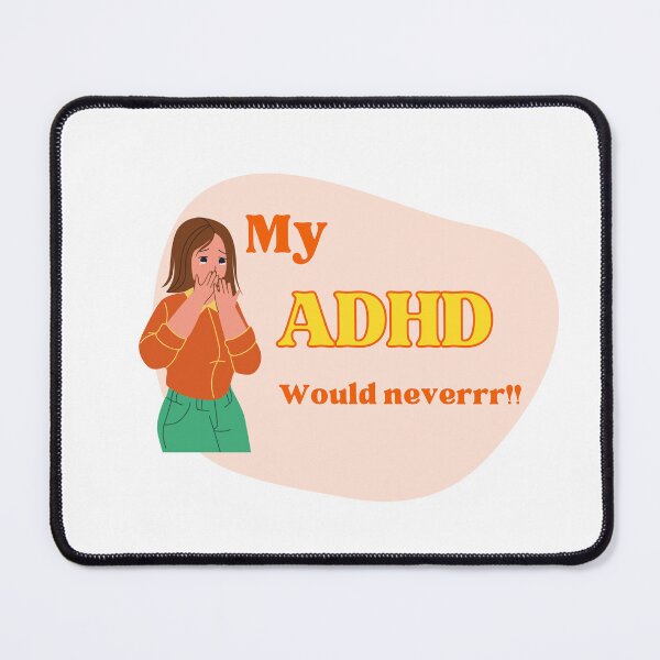 Item preview, My ADHD Would Never - Fun Relatable Humor designed and sold by EllsLittleStore.