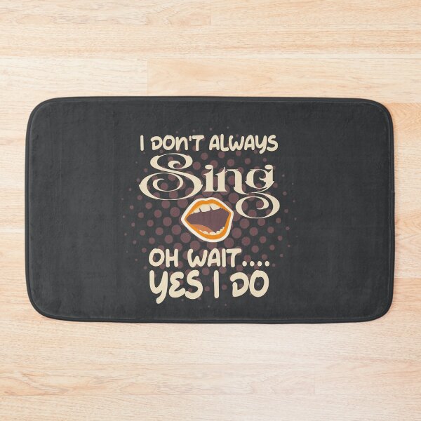 Item preview, I dont always sing oh wait..yes I do designed and sold by Colorfulman.