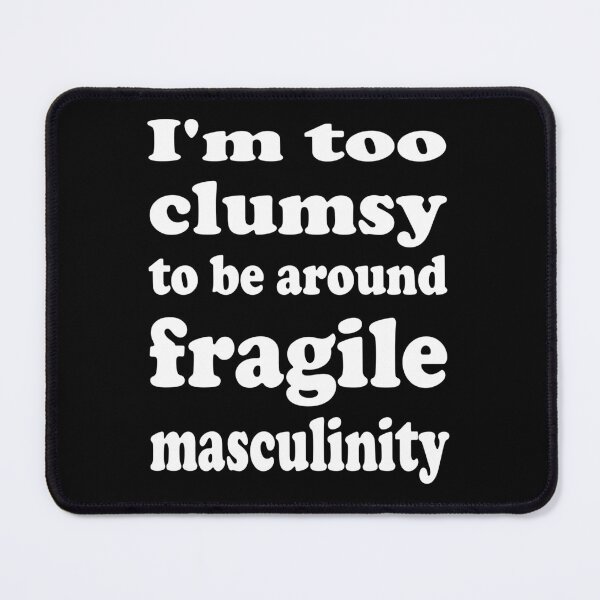 Item preview, Clumsy and Proud: Fragile Masculinity Beware designed and sold by Zakrytos ★★★★★.