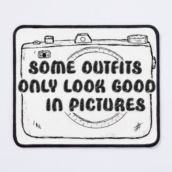 Item preview, Some Outfits Only Look Good In Pictures designed and sold by Shooz34.