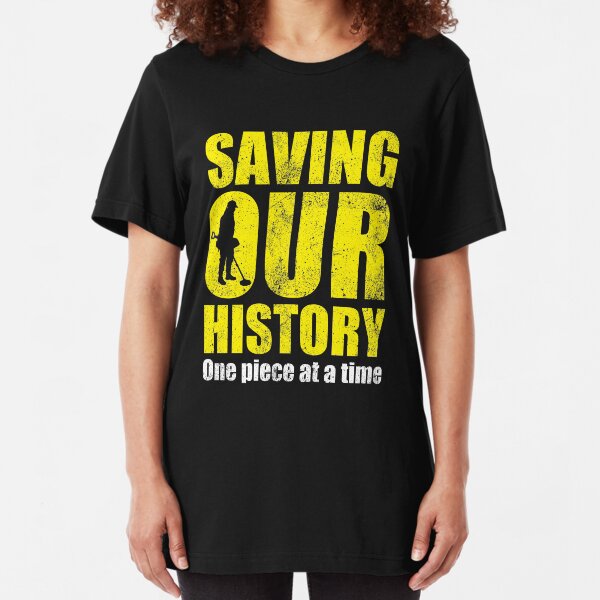 Metal detecting tshirt - saving our history one piece at a time Slim Fit T-Shirt