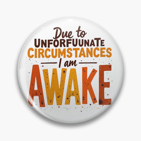 Item preview, Due to Unfortunate Circumstances, I am Awake designed and sold by StreetArtPro.