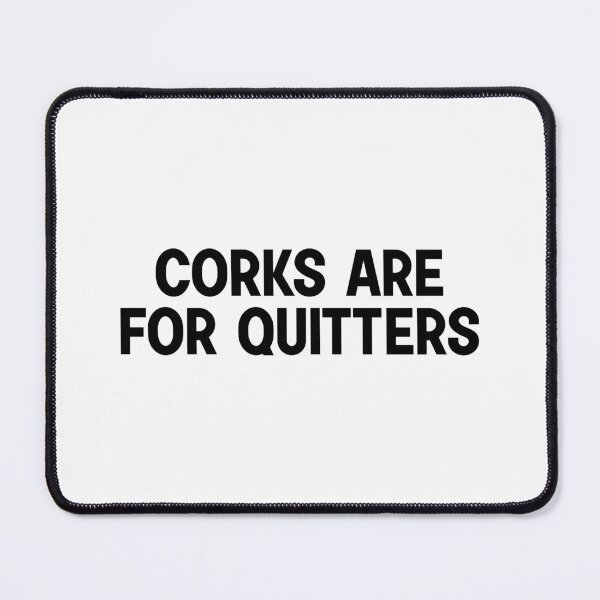 Item preview, Corks Are For Quitters designed and sold by designing01Ar3.