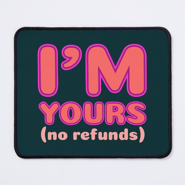 Item preview, I'm Yours No Refunds - Sassy Love Declaration  designed and sold by TheSassyNoble.