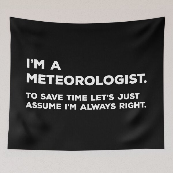 Item preview, I'm A Meteorologist, To Save Time Let's Just Assume I'm Always Right designed and sold by teesaurus.