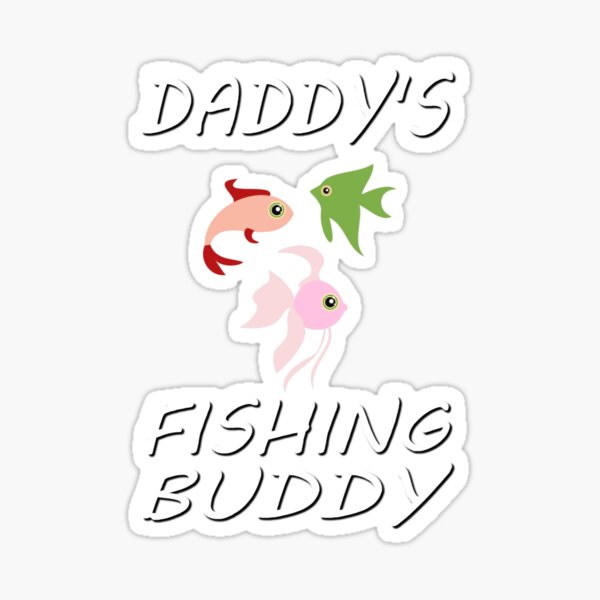 Download Daddys Fishin Buddy Stickers Redbubble