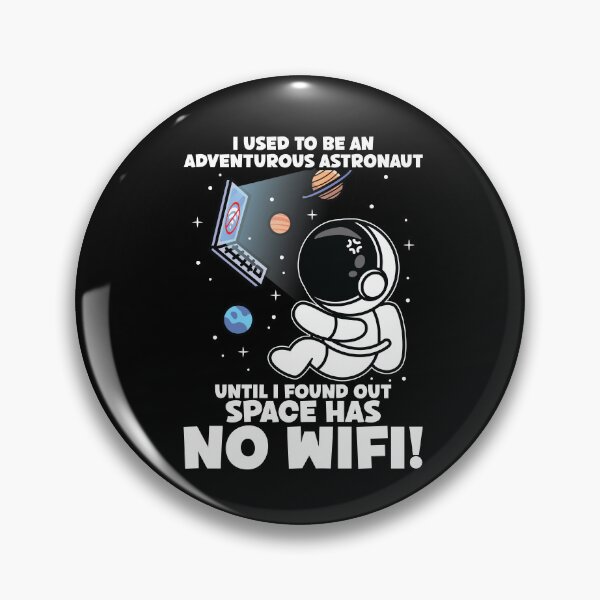 Item preview, I Used To Be An Adventurous Astronaut, Space Has No WiFi! designed and sold by Dressed For  Duty.