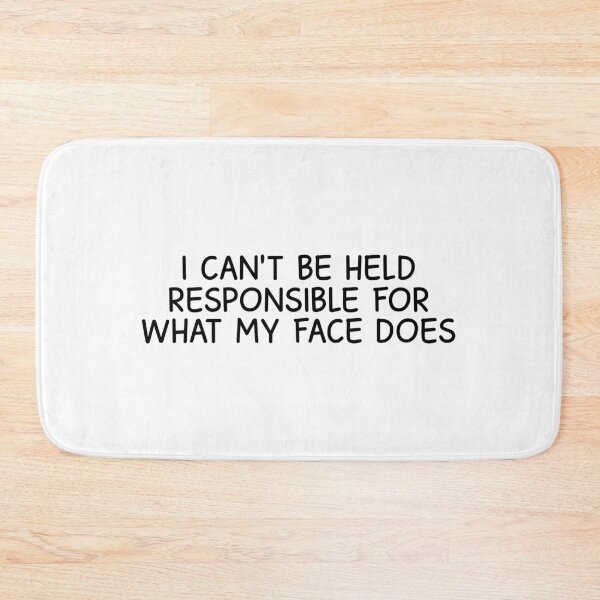Item preview, I can't be held responsible for what my face does designed and sold by designing01Ar3.
