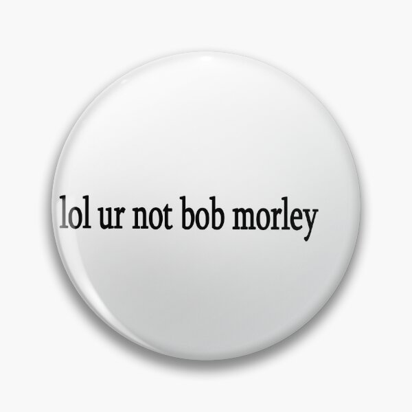 Item preview, lol ur not bob morley designed and sold by Sasya.