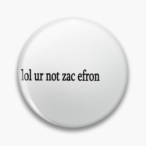 Item preview, lol ur not zac efron designed and sold by Sasya.