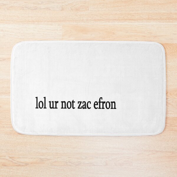 Item preview, lol ur not zac efron designed and sold by Sasya.