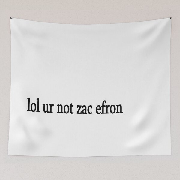 Item preview, lol ur not zac efron designed and sold by Sasya.