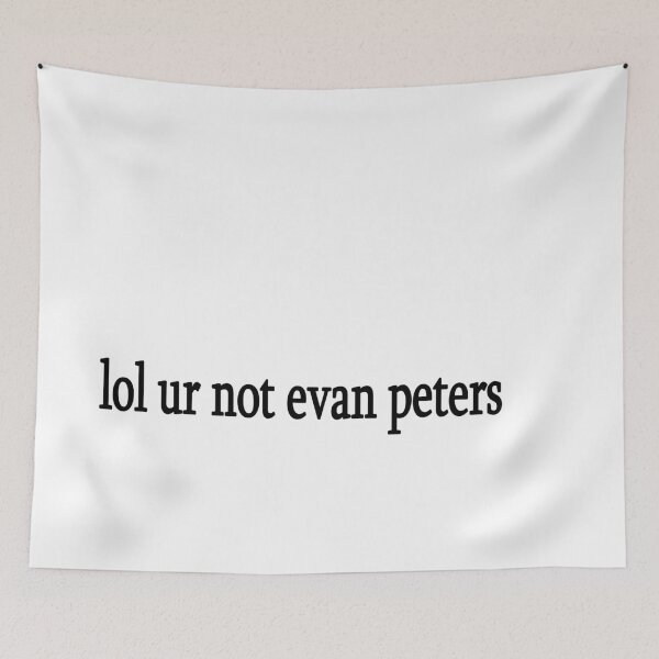 Item preview, lol ur not evan peters designed and sold by Sasya.