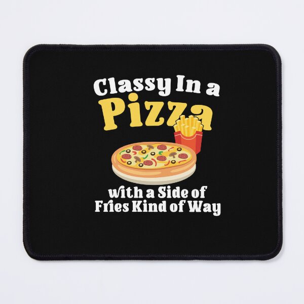 Item preview, Classy In A Pizza With A Side Of Fries Kind of Way designed and sold by Dressed For Duty.
