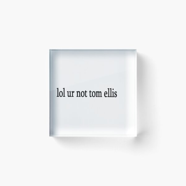 Item preview, lol ur not tom ellis designed and sold by Sasya.