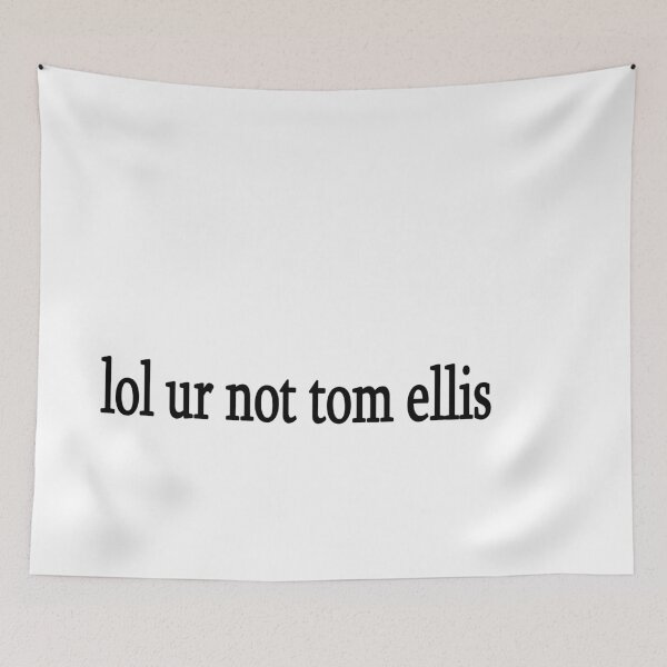Item preview, lol ur not tom ellis designed and sold by Sasya.