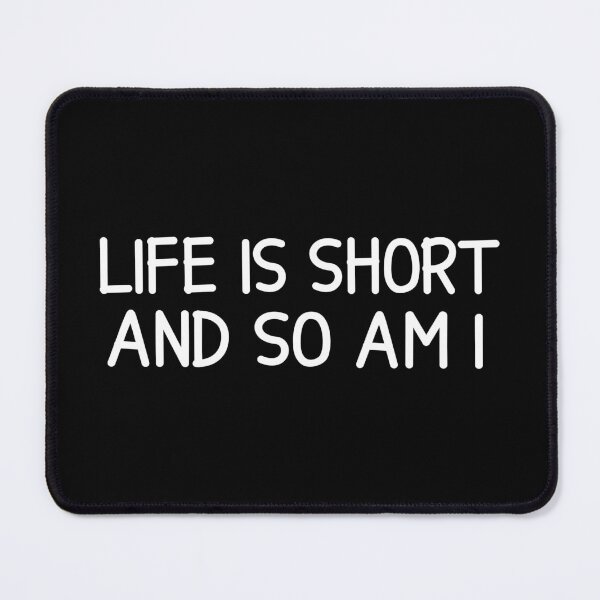 Item preview, LIFE IS SHORT AND SO AM I designed and sold by designing01Ar3.