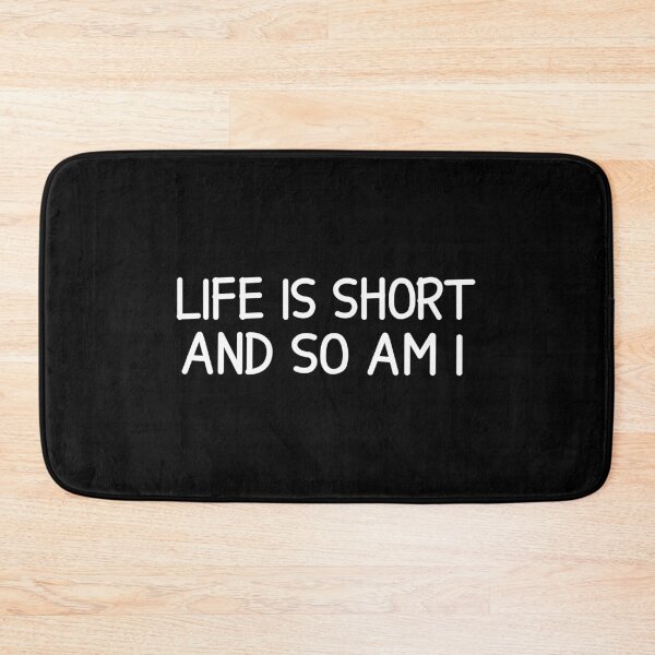 Item preview, LIFE IS SHORT AND SO AM I designed and sold by designing01Ar3.