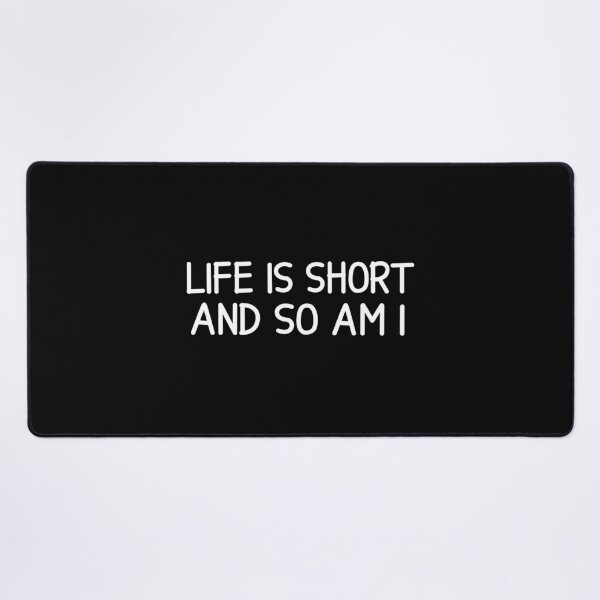 Item preview, LIFE IS SHORT AND SO AM I designed and sold by designing01Ar3.