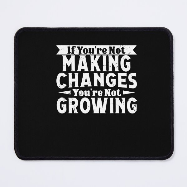 Item preview, If You're Not Making Changes, You're Not Growing Motivational designed and sold by Dressed For Duty.