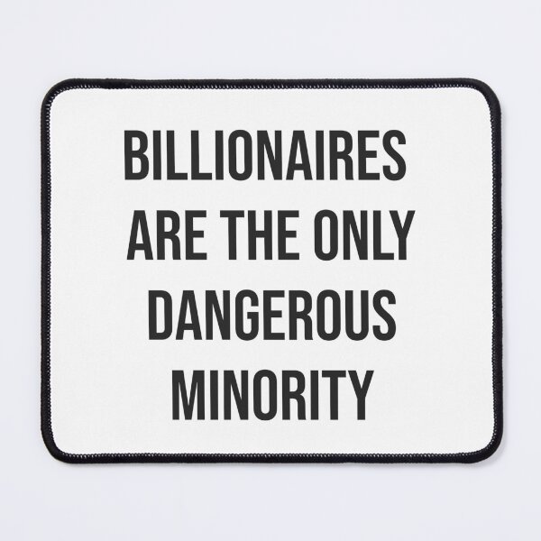 Item preview, Billionaires are the only dangerous minority designed and sold by kpendragon.