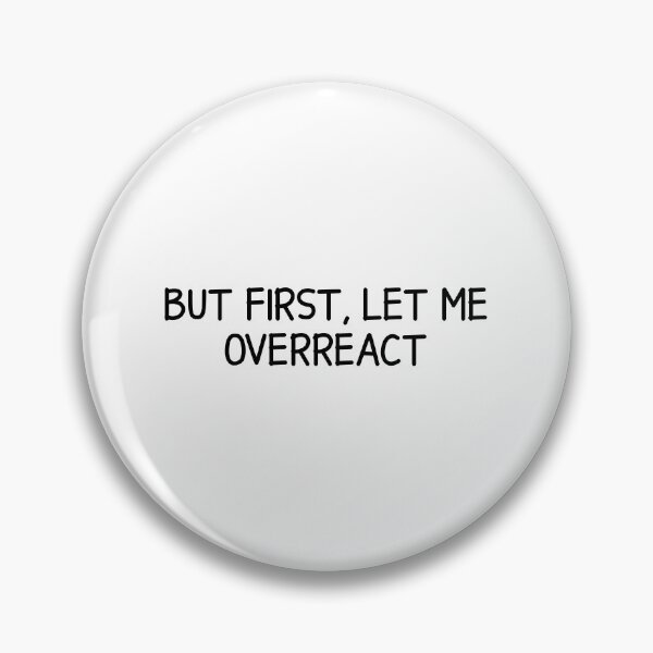 Item preview, but first, let me overreact  designed and sold by designing01Ar3.