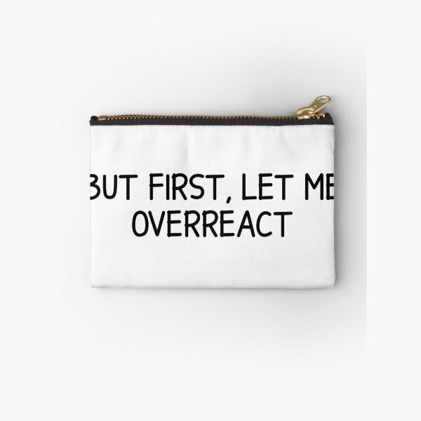 Item preview, but first, let me overreact designed and sold by designing01Ar3.