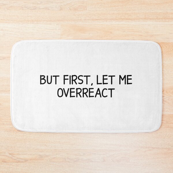 Item preview, but first, let me overreact  designed and sold by designing01Ar3.