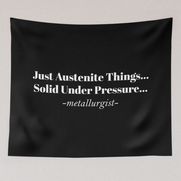 Item preview, Austenite Solid Under Pressure - Metallurgist Funny Design designed and sold by Geeky Giggles.