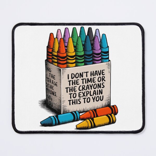 Item preview, I Don't Have The Time Or The Crayons designed and sold by Angry Swan Designs.
