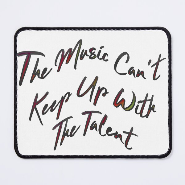 Item preview, The Music Can't Keep Up With The Talent designed and sold by ŁUKASZ Myszka.