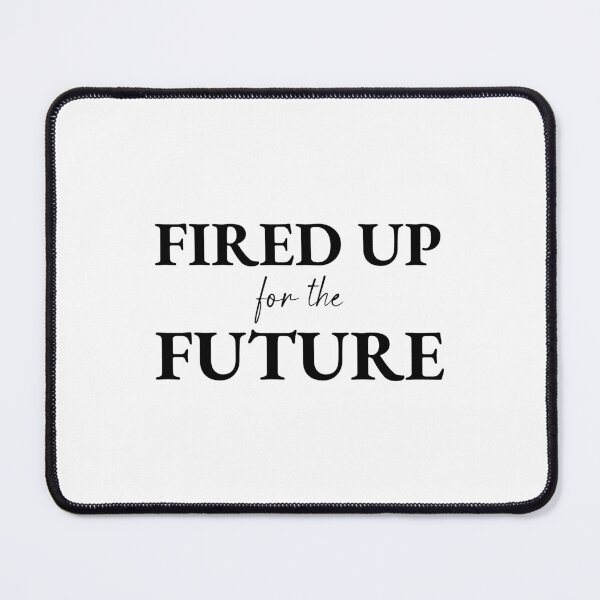 Item preview, FIRED UP FOR THE FUTURE, Unique designed and sold by villacreativa.