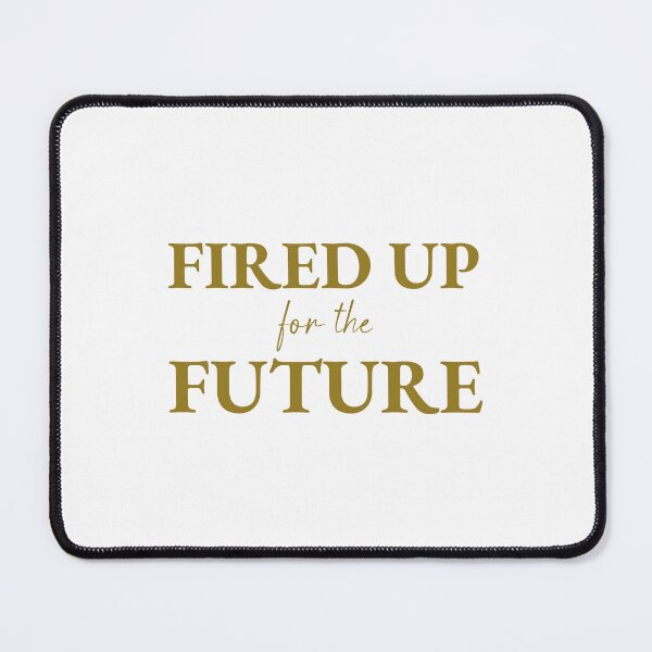 Item preview, FIRED UP FOR THE FUTURE, Unique designed and sold by villacreativa.