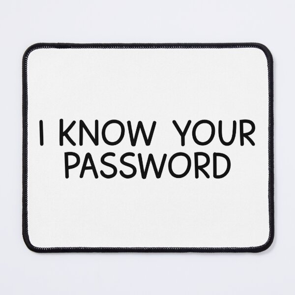 Item preview, I Know Your Password  designed and sold by designing01Ar3.