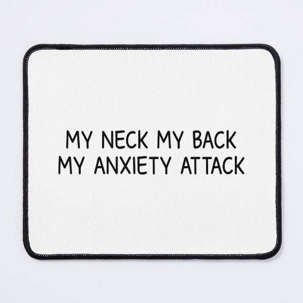 Item preview, my neck my back my anxiety attack designed and sold by designing01Ar3.