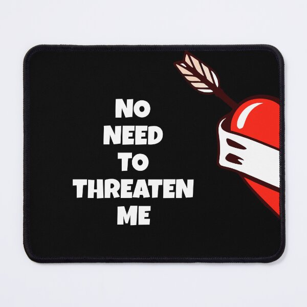 Item preview, No need to threaten me designed and sold by FRAZAstore.