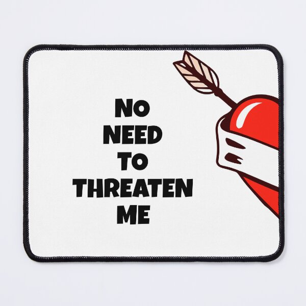 Item preview, No need to threaten me designed and sold by FRAZAstore.
