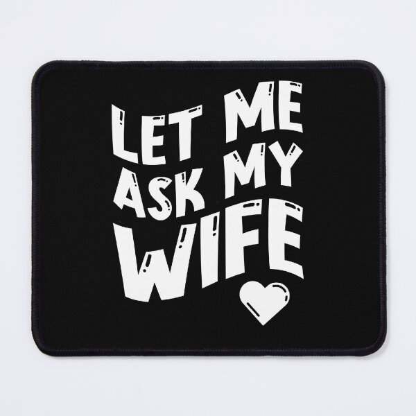 Item preview, Let Me Ask My Wife - Valentine's Day designed and sold by EnchantedOwl.