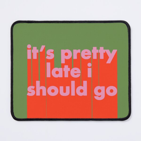 Item preview, IT'S PRETTY LATE I SHOULD GO designed and sold by The Turbulent Architect.