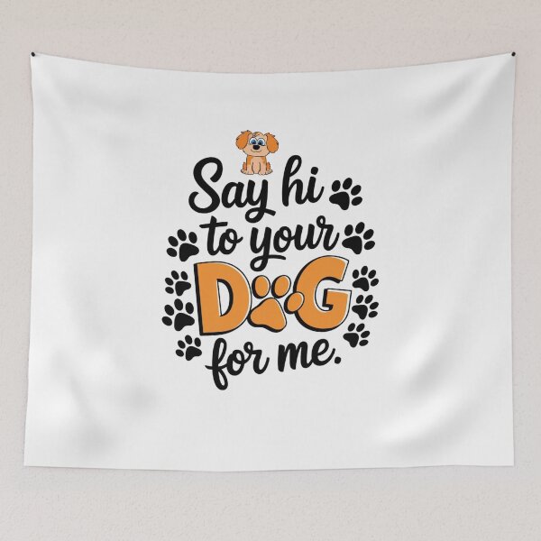 Item preview, say hi to your dog for me designed and sold by Mateusz Majcherek.