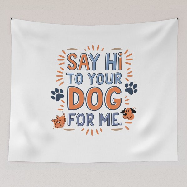 Item preview, say hi to your dog for me designed and sold by Mateusz Majcherek.