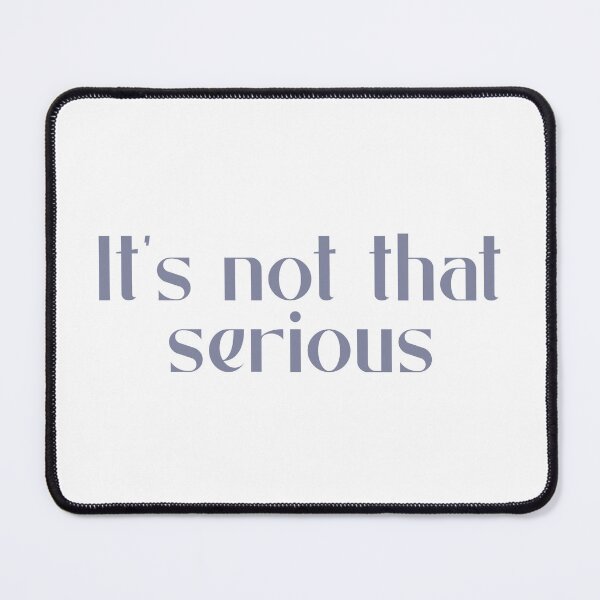 Item preview, It's not that serious designed and sold by designing01Ar3.
