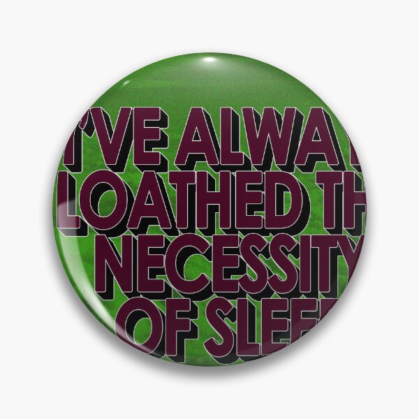 Item preview, I'VE ALWAYS LOATHED THE NECESSITY OF SLEEP designed and sold by The Turbulent Architect.