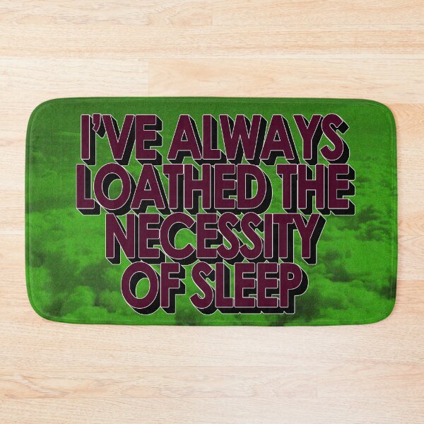 Item preview, I'VE ALWAYS LOATHED THE NECESSITY OF SLEEP designed and sold by The Turbulent Architect.
