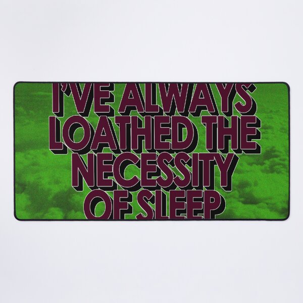 Item preview, I'VE ALWAYS LOATHED THE NECESSITY OF SLEEP designed and sold by The Turbulent Architect.