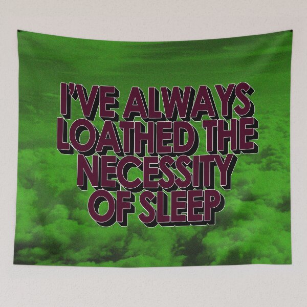 Item preview, I'VE ALWAYS LOATHED THE NECESSITY OF SLEEP designed and sold by The Turbulent Architect.