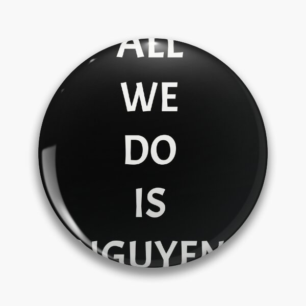Item preview, All we do is nguyen, funny Vietnamese name wordplay designed and sold by Merchattack.